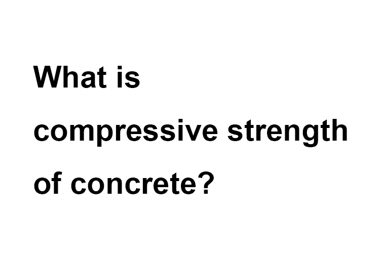 What is compressive strength of concrete?