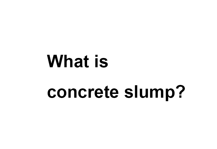 What is concrete slump?