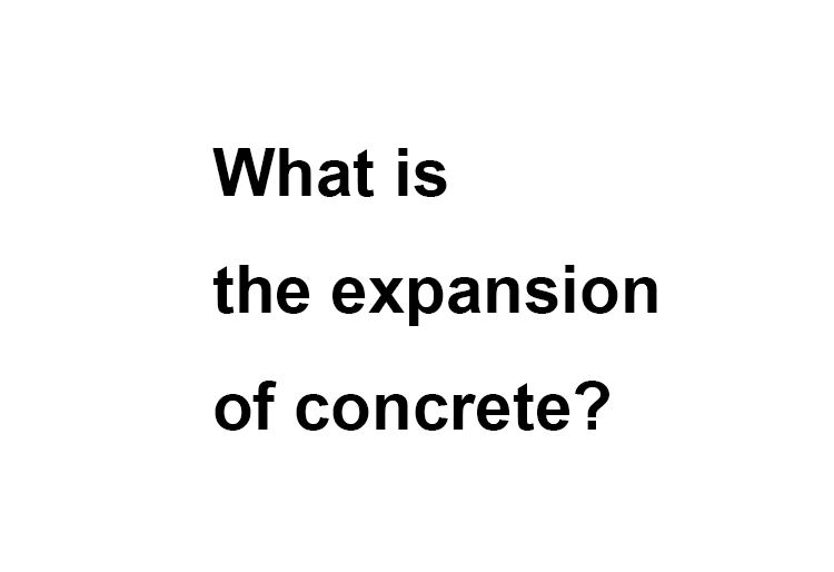 What is the expansion of concrete?